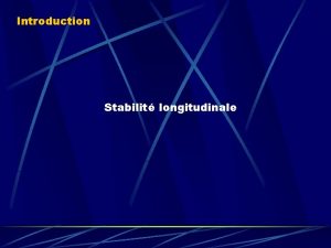 Introduction Stabilit longitudinale Stabilit longitudinale Conditions de vol