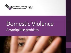 Domestic Violence A workplace problem What is domestic