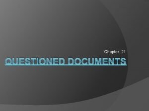 Chapter 21 QUESTIONED DOCUMENTS Answer 5 I What