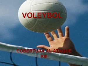 VOLEYBOL COBERTURA AL ATAQUE KIII INTRODUCCIN El voleibol
