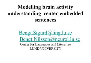 Modelling brain activity understanding centerembedded sentences Bengt Sigurdling
