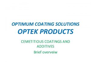 OPTIMUM COATING SOLUTIONS OPTEK PRODUCTS CEMETITIOUS COATINGS AND