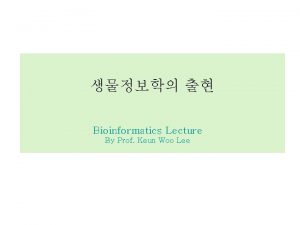 Bioinformatics Lecture By Prof Keun Woo Lee DNA