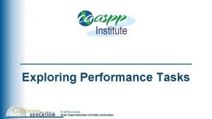 Exploring Performance Tasks TOM TORLAKSON State Superintendent of