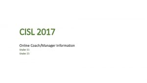 CISL 2017 Online CoachManager Information Under 13 Under