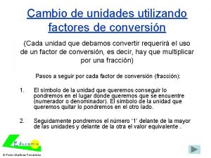 Cambio de unidades utilizando factores de conversin Cada