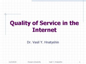 Quality of Service in the Internet Dr Vasil