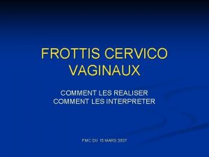 FROTTIS CERVICO VAGINAUX COMMENT LES REALISER COMMENT LES