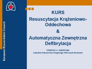 European Resuscitation Council KURS Resuscytacja Kreniowo Oddechowa Automatyczna