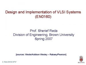 Design and Implementation of VLSI Systems EN 0160