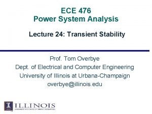 ECE 476 Power System Analysis Lecture 24 Transient