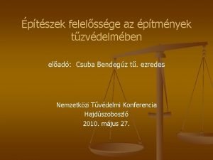 ptszek felelssge az ptmnyek tzvdelmben elad Csuba Bendegz