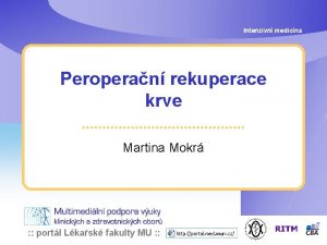 Intenzivn medicna Peroperan rekuperace krve Martina Mokr portl