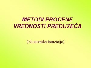 METODI PROCENE VREDNOSTI PREDUZEA Ekonomika tranzicije ta prodajemo