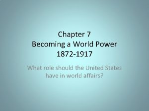 Chapter 7 Becoming a World Power 1872 1917