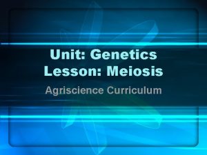 Unit Genetics Lesson Meiosis Agriscience Curriculum Bob the