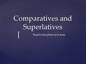 Comparatives and Superlatives Stupovn pdavnch jmen Pdavn jmna