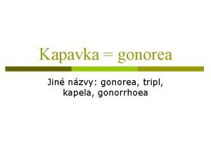 Kapavka gonorea Jin nzvy gonorea tripl kapela gonorrhoea