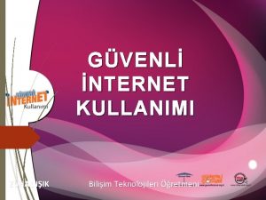 GVENL NTERNET KULLANIMI ZHAL IIK Biliim Teknolojileri retmeni