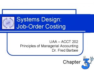 Systems Design JobOrder Costing UAA ACCT 202 Principles