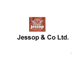 Jessop Co Ltd 1 Jessop Co Ltd Founded