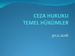 CEZA HUKUKU TEMEL HKMLER 30 11 2016 SEMLK