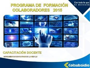 PROGRAMA DE FORMACIN COLABORADORES 2015 CAPACITACIN DOCENTE HERRAMIENTAS