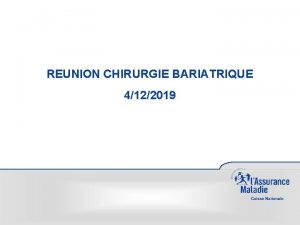 REUNION CHIRURGIE BARIATRIQUE 4122019 SOMMAIRE I Rsultats dactivit
