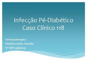 Infeco PDiabtico Caso Clnico 118 Farmacoterapia I Victria