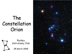 The Constellation Orion Ryukyu Astronomy Club 28 March