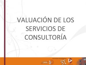 VALUACIN DE LOS SERVICIOS DE CONSULTORA Temas TPICOS