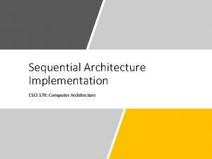 Sequential Architecture Implementation CSCI 370 Computer Architecture Y