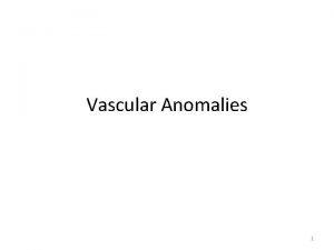 Vascular Anomalies 1 2 Hemangioma Hemangioma adalah suatu