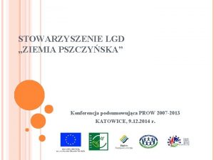 STOWARZYSZENIE LGD ZIEMIA PSZCZYSKA Konferencja podsumowujca PROW 2007