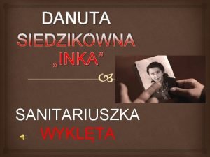 DANUTA SIEDZIKWNA INKA SANITARIUSZKA WYKLTA RODZINA Rodzina Siedzikw