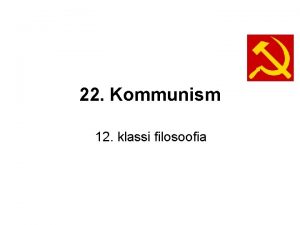 22 Kommunism 12 klassi filosoofia Kas tead kiki