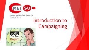 Introduction to Campaigning What do you think Campaigning