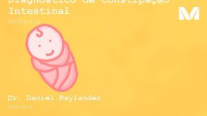 Diagnstico de Constipao Intestinal Pediatria Dr Daniel Raylander