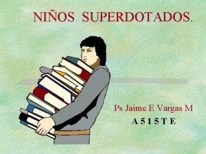 NIOS SUPERDOTADOS Ps Jaime E Vargas M A