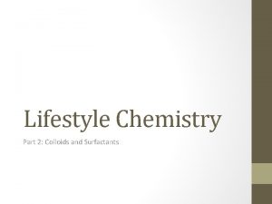 Lifestyle Chemistry Part 2 Colloids and Surfactants State