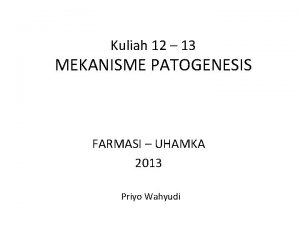 Kuliah 12 13 MEKANISME PATOGENESIS FARMASI UHAMKA 2013