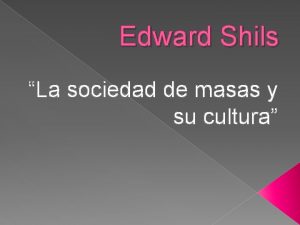 Edward Shils La sociedad de masas y su