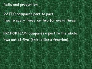 Ratio and proportion RATIO compares part to part
