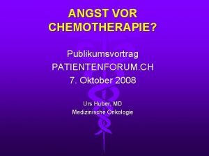 ANGST VOR CHEMOTHERAPIE Publikumsvortrag PATIENTENFORUM CH 7 Oktober