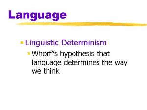 Define linguistic determinism Define linguistic determinism