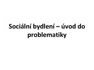 Sociln bydlen vod do problematiky Obsah sociln bydlen