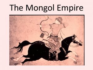 The Mongol Empire The Mongol People The Mongolian