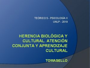 TERICO 5 PSICOLOGA II UNLP 2019 HERENCIA BIOLGICA