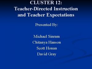 CLUSTER 12 TeacherDirected Instruction and Teacher Expectations Presented