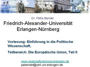 Dr Petra Bendel FriedrichAlexanderUniversitt ErlangenNrnberg Vorlesung Einfhrung in